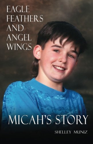 Beispielbild fr Eagle Feathers and Angel Wings : Micah's Story zum Verkauf von Better World Books