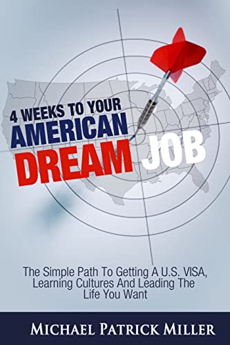 9780989076814: 4 Weeks To Your American Dream Job: The simple path to getting a U.S. visa, learning cultures and leading the life you want