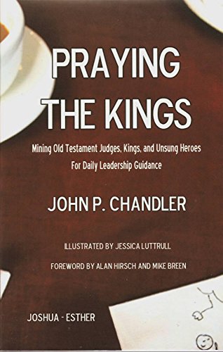 Beispielbild fr Praying the Kings : Mining Old Testament Judges, Kings, and Unsung Heroes for Daily Leadership Guidance zum Verkauf von Better World Books
