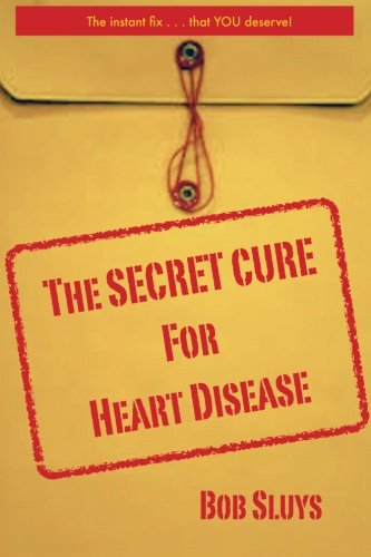 Imagen de archivo de The Secret Cure For Heart Disease: The Instant Fix . . . That You Deserve! a la venta por Revaluation Books