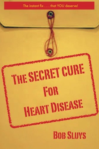 9780989087575: The Secret Cure For Heart Disease: The Instant Fix . . . That You Deserve!