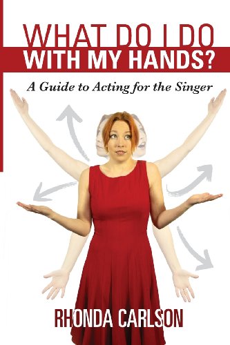 9780989088909: What Do I Do With My Hands?: A Guide to Acting for the Singer