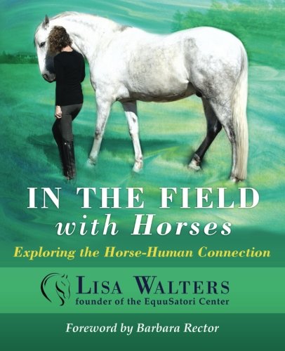 Imagen de archivo de In The Field With Horses: Exploring the Horse-Human Connection a la venta por ThriftBooks-Atlanta