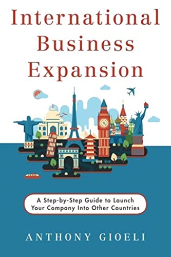 Imagen de archivo de International Business Expansion: A Step-by-Step Guide to Launch Your Company Into Other Countries a la venta por GF Books, Inc.