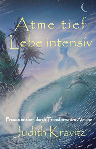 Imagen de archivo de Atme tief - Lebe intensiv: Freude erleben durch Transformative Atmung a la venta por medimops