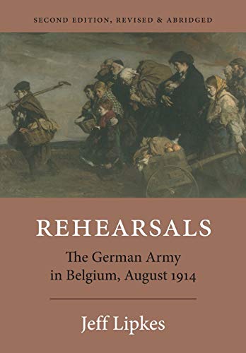 Stock image for Rehearsals: The German Army in Belgium, August 1914 for sale by Housing Works Online Bookstore