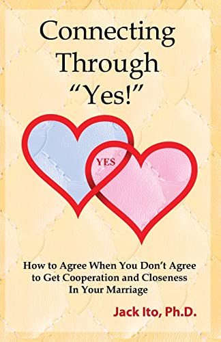 Beispielbild fr Connecting Through Yes!: How to Agree When You Dont Agree to Get Cooperation and Closeness in Your Marriage zum Verkauf von Goodwill Books