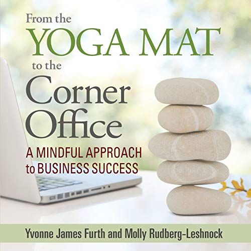 Stock image for From the Yoga Mat to the Corner Office: A Mindful Approach to Business Success for sale by GF Books, Inc.