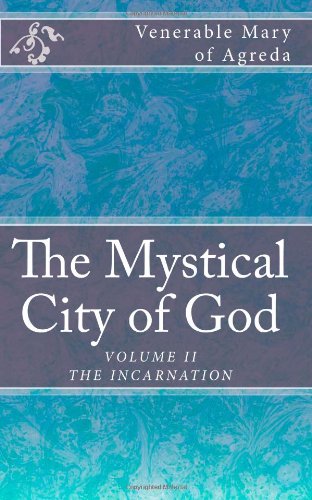 Beispielbild fr The Mystical City of God: The Divine History and Life of the Virgin Mother of God (The Incarnation) zum Verkauf von Book Deals