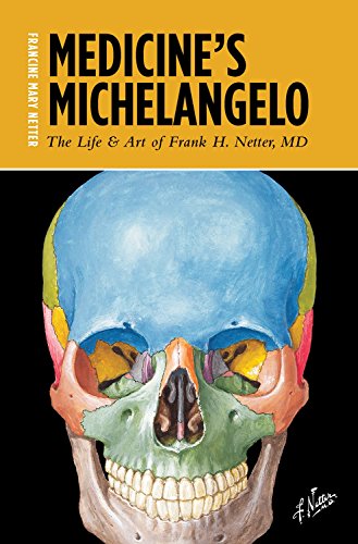 9780989137607: Medicine's Michelangelo: The Life & Art of Frank H. Netter, M.D.