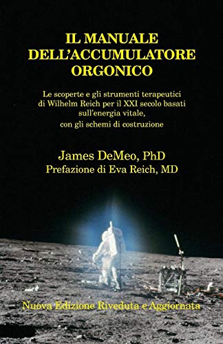 Stock image for Il Manuale Dell'accumulatore Orgonico: Le Scoperte E Gli Strumenti Terapeutici Di Wilhelm Reich Per Il XXI Secolo Basati Sull'energia Vitale, Con Gli (Italian Edition) for sale by Books From California