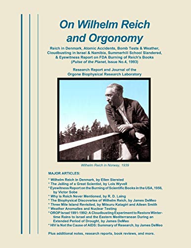 9780989139076: On Wilhelm Reich and Orgonomy: Reich in Denmark, Atomic Accidents, Bomb Tests & Weather, Cloudbusting in Israel & Namibia, Summerhill School ... Report on FDA Burning of Reich's Books