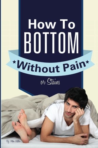 9780989139717: How To Bottom Without Pain Or Stains