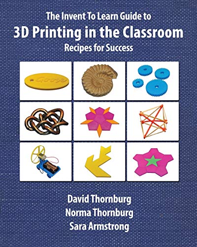 Stock image for The Invent To Learn Guide to 3D Printing in the Classroom: Recipes for Success for sale by Wonder Book