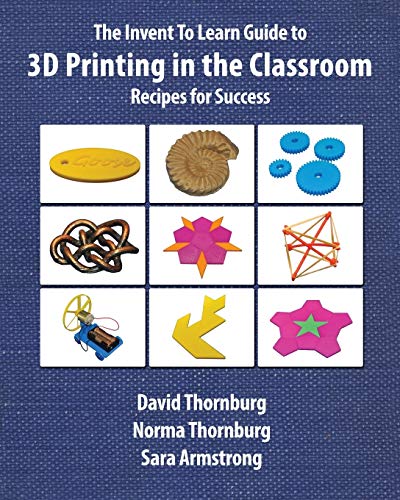 Stock image for The Invent To Learn Guide to 3D Printing in the Classroom: Recipes for Success for sale by Ergodebooks