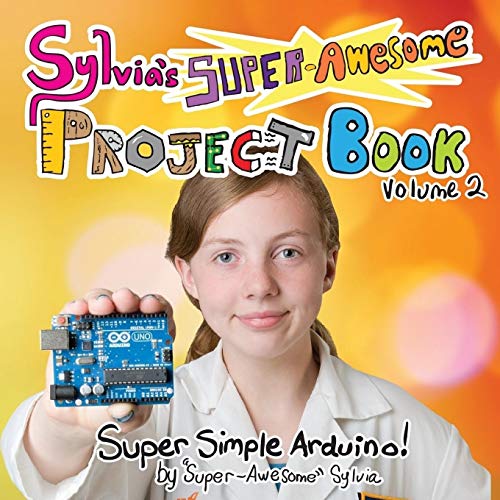 Stock image for Sylvia's Super-Awesome Project Book: Super-Simple Arduino (Volume 2) for sale by Wonder Book