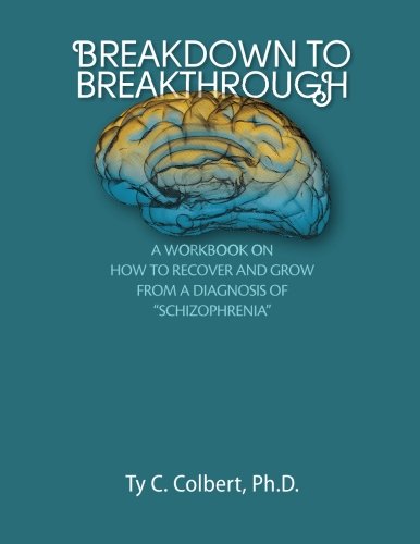 Imagen de archivo de Breakdown or Breakthrough: How to Recover and Grow from a Diagnosis of "Schizophrenia" and Other Conditions: An Educational Start-Up Program Workbook a la venta por Book Deals