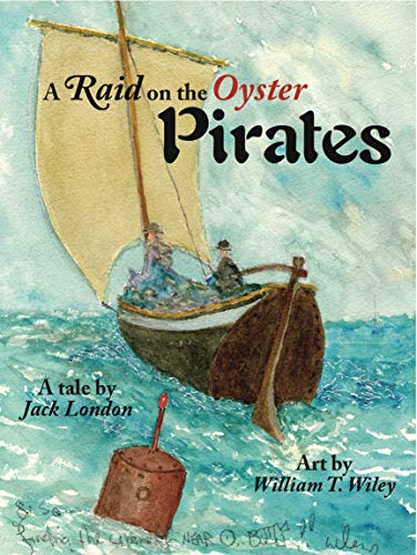 Beispielbild fr A Raid on the Oyster Pirates, a Tale By Jack London, Art By William T. Wiley zum Verkauf von SecondSale