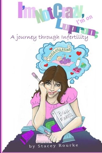 Imagen de archivo de I'm Not Crazy, I'm on Lupron: A Journey Through Infertility a la venta por Revaluation Books