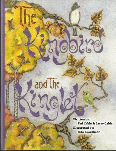 The Kingbird and the Kinglet (9780989183802) by Ted Cable; Jacey Cable