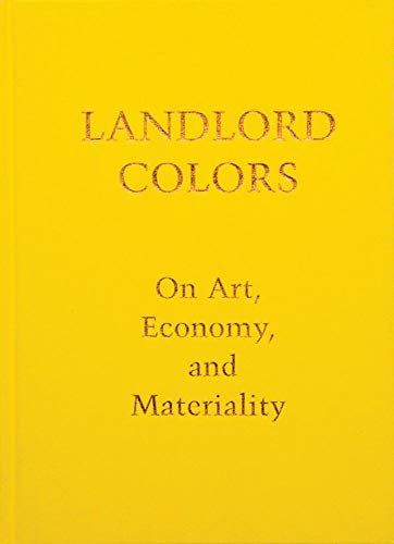 9780989186490: Landlord Colors /anglais: On Art, Economy, and Materiality