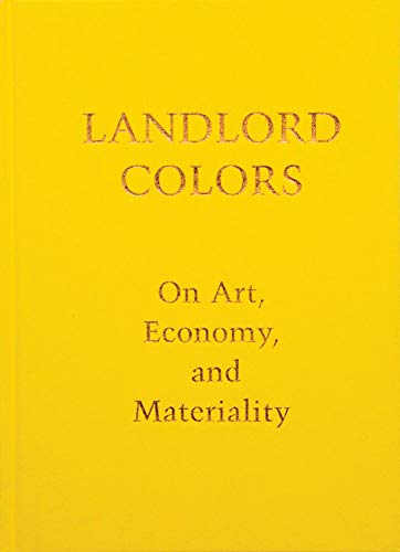 Stock image for Landlord Colors: On Art, Economy, and Materiality for sale by Powell's Bookstores Chicago, ABAA