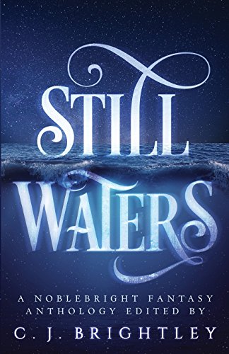 9780989191562: Still Waters: A Noblebright Fantasy Anthology (Lucent Anthologies)