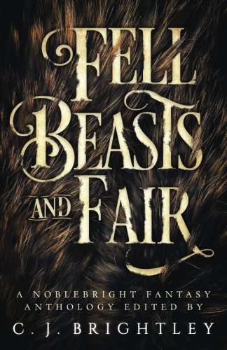 Beispielbild fr Fell Beasts and Fair: A Noblebright Fantasy Anthology (Lucent Anthologies) zum Verkauf von Big River Books