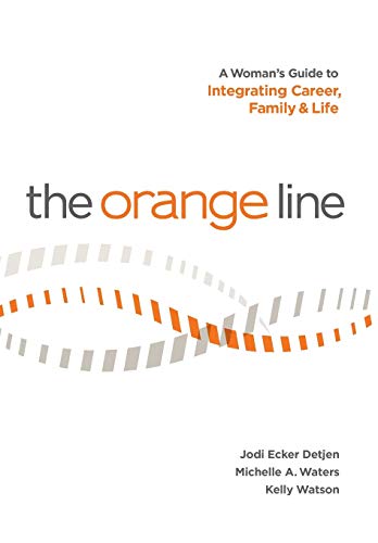 9780989207713: The Orange Line: A Woman's Guide to Integrating Career, Family and Life