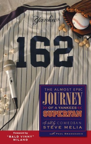 9780989212304: 162 - The Almost Epic Journey of a Yankees Superfan by Steve Melia (2013-08-02)