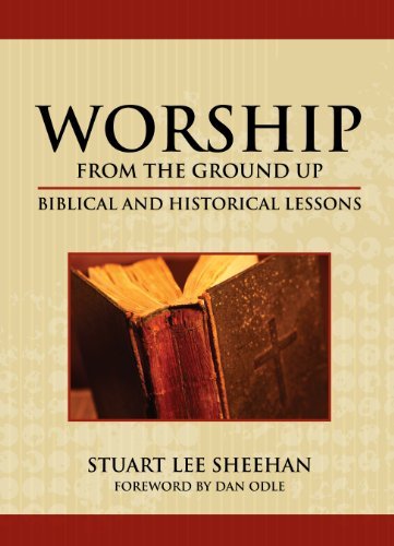 Beispielbild fr Worship (from the ground up): Biblical and Historical Lessons by Stuart Lee Sheehan (2013-08-02) zum Verkauf von medimops