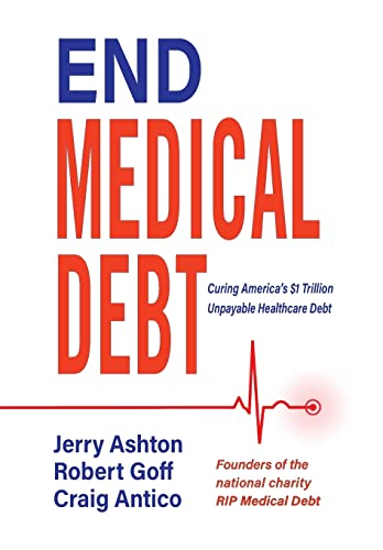 Imagen de archivo de End Medical Debt: Curing America's $1 Trillion Unpayable Healthcare Debt a la venta por SecondSale