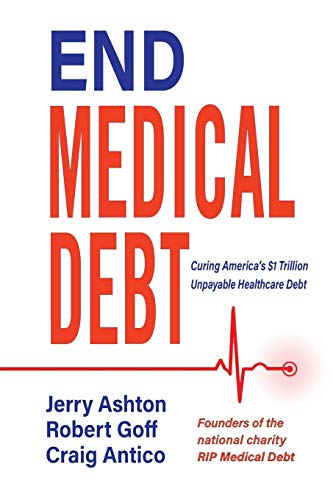 Beispielbild fr End Medical Debt: Curing America's $1 Trillion Unpayable Healthcare Debt zum Verkauf von Wonder Book