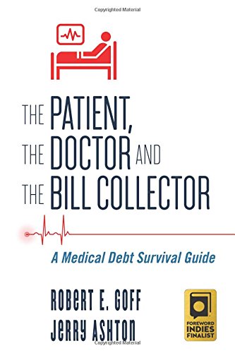 Imagen de archivo de The Patient, The Doctor and The Bill Collector: A Medical Debt Survival Guide a la venta por Your Online Bookstore