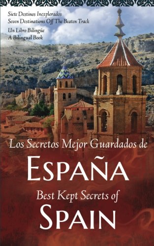 Stock image for Los Secretos Mejor Guardados de Espana / Best Kept Secrets of Spain: Siete Destinos Inexplorados / Seven Destinations Off The Beaten Track; Un Libro Bilingue / A Bilingual Book for sale by WorldofBooks