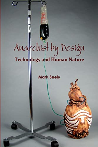 9780989233712: Anarchist by Design: Technology and Human Nature
