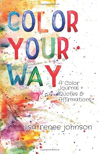 Imagen de archivo de Color Your Way: A Color Journal + Quotes and Affirmations a la venta por GF Books, Inc.