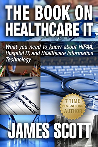 Imagen de archivo de The Book on Healthcare IT: What you need to know about HIPAA, Hospital IT, and Healthcare Information Technology a la venta por ThriftBooks-Atlanta