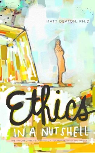 Imagen de archivo de Ethics in a Nutshell: The Philosopher's Approach to Morality in 100 Pages a la venta por SecondSale