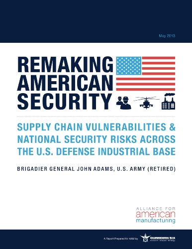 Stock image for Remaking American Security : Supply Chain Vulnerabilities and National Security Risks Across the U. S. Defense Industrial Base for sale by Better World Books