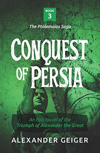 

Conquest of Persia: An Epic Novel of the Triumph of Alexander the Great (The Ptolemaios Saga)