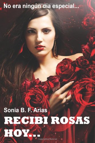 Imagen de archivo de Recibi Rosas Hoy.: Y no es un dia especial. (Spanish Edition) a la venta por Revaluation Books