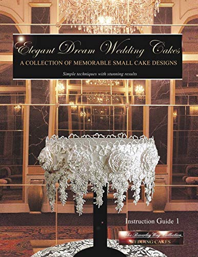 9780989264327: Elegant Dream Wedding Cakes: A Collection of Memorable Small Cake Designs, Instruction Guide 1 (Volume 1) [Paperback]