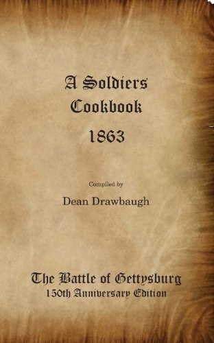 

A Soldiers Cookbook 1863 - The Battle of Gettysburg 150th Anniversity Edition