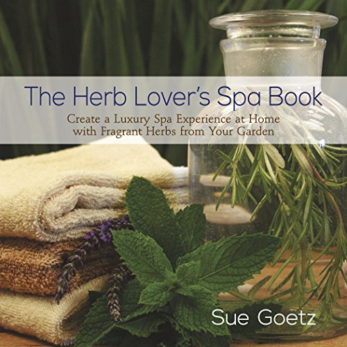 

The Herb Lover's Spa Book : Create a Luxury Spa Experience at Home with Fragrant Herbs from Your Garden
