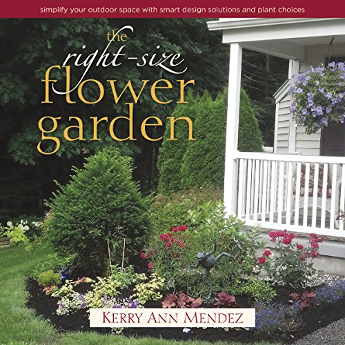 Imagen de archivo de The Right-Size Flower Garden : Simplify Your Outdoor Space with Smart Design Solutions and Plant Choices a la venta por Better World Books: West