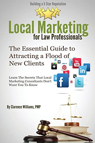 Stock image for Local Marketing for Law Professionals: Building a 5 Star Reputation (The Essential Guide to Attracting a Flood of New Clients) for sale by Lucky's Textbooks