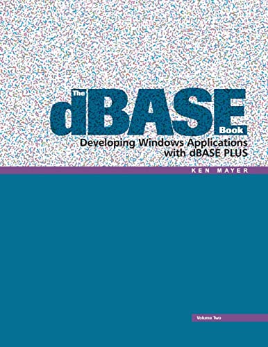 The dBASE Book, Vol 2: Developing Windows Applications with dBASE Plus (9780989287517) by Mayer, Ken