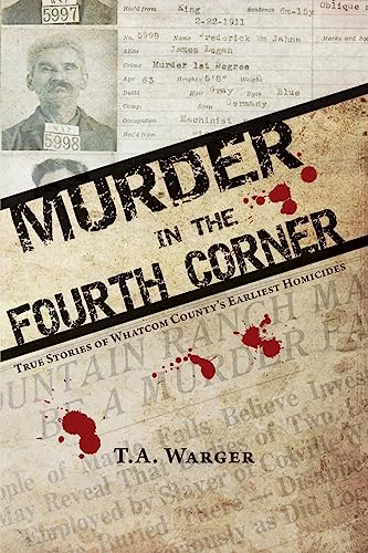 Beispielbild fr Murder in the Fourth Corner: True Stories of Whatcom County's Earliest Homicides zum Verkauf von SecondSale