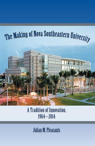 Stock image for The Making of Nova Southeastern University: A Tradition of Innovation, 1964-2014 for sale by BookHolders